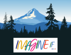 Illustrated Mount Hood with the words "Imagine if..." below