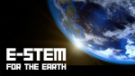 Photo of the Earth from space with a sunbeam showing from behind and the text "E-STEM for the Earth"
